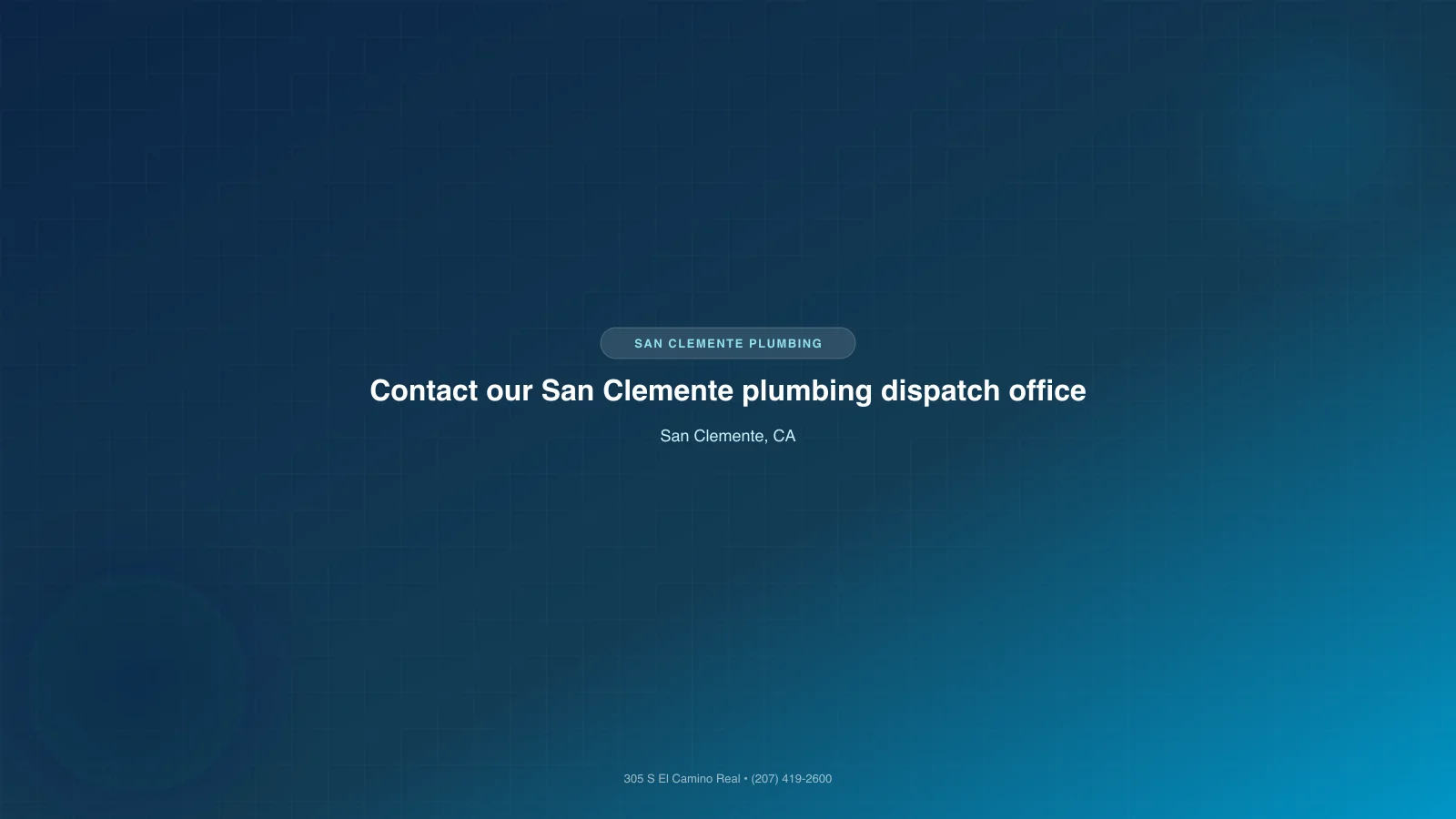 Contact our San Clemente plumbing dispatch office